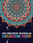 100 Greatest Mandalas Coloring Book: Adult Coloring Books 100 Easy Mandalas Easy & Simple Adult Coloring Books for Seniors & Beginners Simple Coloring By Doreen Meyer Cover Image