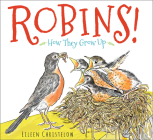 Robins!: How They Grow Up By Eileen Christelow, Eileen Christelow (Illustrator) Cover Image