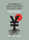Currency and Contest in East Asia: The Great Power Politics of Financial Regionalism (Cornell Studies in Money) Cover Image