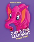Just a Pink Elephant: Funny Story By Vlad Solovev (Illustrator), Maria Soloveva Cover Image