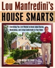 Lou Manfredini's House Smarts: Everything You Ever Wanted to Know About Buying, Maintaining, and Living Comfortably in Your Home By Lou Manfredini Cover Image