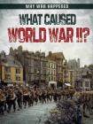 What Caused World War II? (Why War Happened) By Robyn Hardyman Cover Image