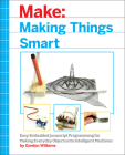Making Things Smart: Easy Embedded JavaScript Programming for Making Everyday Objects Into Intelligent Machines By Gordon F. Williams Cover Image