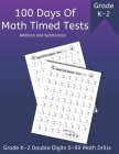 100 Days of Math Timed Tests: Addition and Subtraction, Grade K - 2 Double Digits 0 - 99 Math Drills By Sunny Days School Room Cover Image