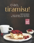 Ciao, Tiramisu!: Discovering the Secret to Tiramisu in 25 Recipes By Layla Tacy Cover Image