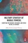 Military Strategy of Middle Powers: Competing for Security, Influence, and Status in the 21st Century (Cass Military Studies) By Håkan Edström, Jacob Westberg Cover Image