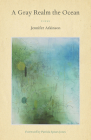 A Gray Realm the Ocean (Poets Out Loud) By Jennifer Atkinson, Patricia Spears Jones (Foreword by) Cover Image