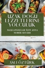 Uzak Doğu Lezzetlerine Yolculuk: Başlangıçlar İçin Asya Yemek Kitabı By Aslı Öztürk Cover Image