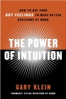 The Power of Intuition: How to Use Your Gut Feelings to Make Better Decisions at Work By Gary Klein Cover Image