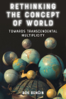 Rethinking the Concept of World: Towards Transcendental Multiplicity By Rok Benčin Cover Image