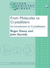 From Molecules to Crystallizers (Oxford Chemistry Primers #86) By Roger J. Davey, John Garside Cover Image