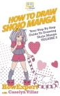 How To Draw Shojo Manga: Your Step-By-Step Guide To Drawing Shojo Manga - Volume 2 By Caselyn Villar, Howexpert Press Cover Image