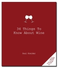 34 Things to Know about Wine (Good Things to Know) By Paul Kreider Cover Image