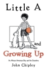 Little a and Growing Up: An African American Boy and His Grandma Cover Image