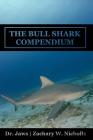 The Bull Shark Compendium By Zachary Webb Nicholls Cover Image