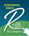 An Introductory Guide to R: Easing the Learning Curve By Eric L. Einspruch, PhD Cover Image