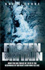 Frozen Britain: How the Big Freeze of 2010 is the Beginning of Britain's New Mini Ice Age By Gavin Cooke Cover Image