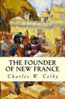 The Founder of New France By Charles W. Colby Cover Image