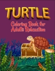 Turtle coloring book for adults relaxation: Turtle Gift For Turtle Lovers By Starcef Xefrim Cover Image
