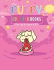 puppy coloring books for girls ages 8-12: Kids puppy Coloring Book and beginner-friendly Inspiring Art For Girls relaxing & creative Cute Designs Cover Image