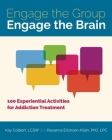 Engage the Group, Engage the Brain: 100 Experiential Activities for Addiction Treatment Cover Image