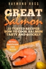 Great Salmon: 25 tested recipes how to cook salmon tasty and quickly By Raymond Ross Cover Image