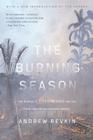 The Burning Season: The Murder of Chico Mendes and the Fight for the Amazon Rain Forest By Andrew Revkin Cover Image