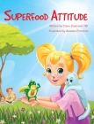Superfood Attitude: Nutrition book for kids 3-7 years By Clare Zivanovic, Anastas Ermolina (Illustrator) Cover Image