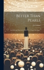 Better Than Pearls: Sacred Songs Expressly Adapted For Gospel Meetings / Cover Image