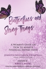 Butterflies and Shiny Things: A Women's Guide On How To Manage Financial Distractions Cover Image