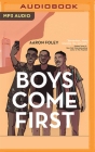 Boys Come First By Aaron Foley, Jelani Alladin (Read by) Cover Image