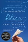 The Geography of Bliss: One Grump's Search for the Happiest Places in the World By Eric Weiner Cover Image
