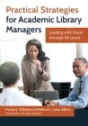 Practical Strategies for Academic Library Managers: Leading with Vision Through All Levels By Frances Wilkinson (Editor), Frances Wilkinson, Rebecca Lubas (Editor) Cover Image