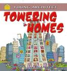 Towering Homes (Young Architect) By Gerry Bailey, Moreno Chiacchiera (Illustrator), Michelle Todd (Illustrator) Cover Image