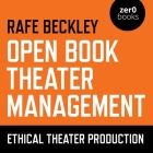Open Book Theater Management: Ethical Theater Production By Rafe Beckley, Rafe Beckley (Read by) Cover Image