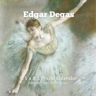 Edgar Degas 8.5 X 8.5 Calendar September 2021 -December 2022: Ballerina Dancers Impressionist - Monthly Calendar with U.S./UK/ Canadian/Christian/Jewi Cover Image
