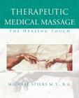 Therapeutic Medical Massage: The Healing Touch By Michael J. Stiers Cover Image