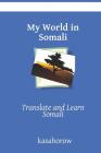 My World in Somali: Translate and Learn Somali By Kasahorow Cover Image