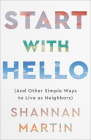 Start with Hello: (And Other Simple Ways to Live as Neighbors) By Shannan Martin Cover Image