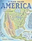 A Place Called America: A Story of the Land and People By Jennifer Thermes Cover Image