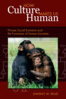 How Culture Makes Us Human: Primate Social Evolution and the Formation of Human Societies (Key Questions in Anthropology #3) By Dwight W. Read Cover Image