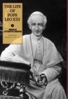 The Life of Pope Leo XIII By Bernard O'Reilly Cover Image