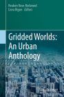 Gridded Worlds: An Urban Anthology By Reuben Rose-Redwood (Editor), Liora Bigon (Editor) Cover Image