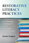 Restorative Literacy Practices: Cultivating Community in the Secondary Ela Classroom By Deirdre Faughey, Ken Lindblom (Foreword by) Cover Image
