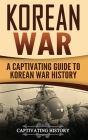 Korean War: A Captivating Guide to Korean War History By Captivating History Cover Image