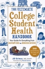 The Ultimate College Student Health Handbook: Your Guide for Everything from Hangovers to Homesickness By Jill Grimes, MD, FAAFP, Nicole Grimes (Illustrator) Cover Image