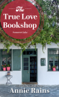The True Love Bookshop By Annie Rains Cover Image