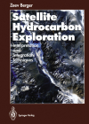 Satellite Hydrocarbon Exploration: Interpretation and Integration Techniques By Zeev Berger Cover Image