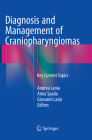 Diagnosis and Management of Craniopharyngiomas: Key Current Topics By Andrea Lania (Editor), Anna Spada (Editor), Giovanni Lasio (Editor) Cover Image