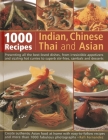 1000 Indian, Chinese, Thai and Asian Recipes: Presenting All the Best-Loved Dishes, from Irresistible Appetizers and Sizzling Hot Curries to Superb St Cover Image
